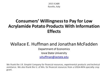 2015 ICABR Ravello, Italy Consumers’ Willingness to Pay for Low Acrylamide Potato Products With Information Effects Wallace E. Huffman and Jonathan McFadden.