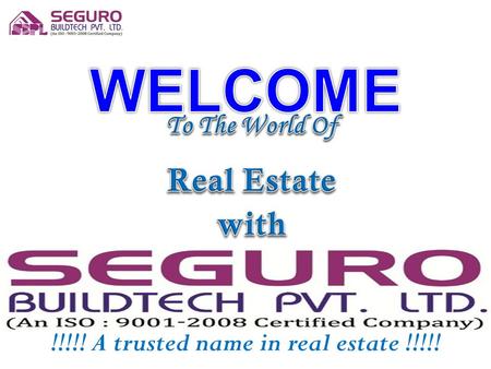 !!!!! A trusted name in real estate !!!!!. Company Profile Seguro Buildtech Pvt. Ltd. is well acclaimed in the market as the best deal clinchers and service.