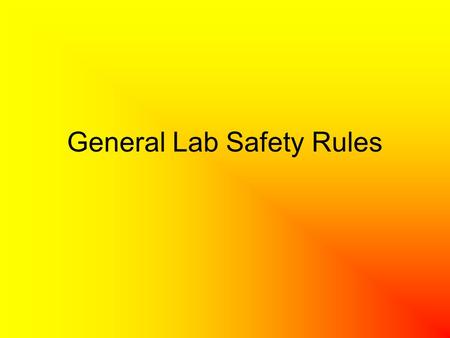 General Lab Safety Rules. Dress Code Wear safety goggles whenever working with chemicals, burners, or any substance that might get into your eye. Wear.