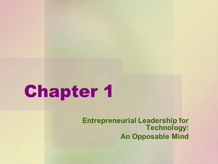 Chapter 1 Entrepreneurial Leadership for Technology: An Opposable Mind.