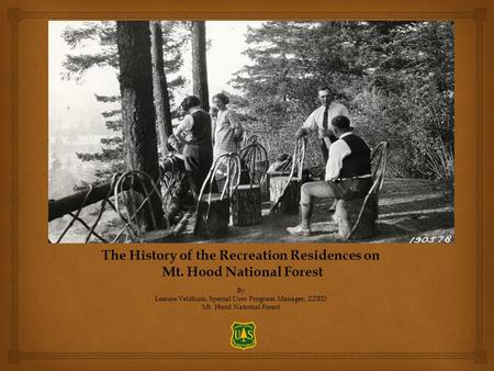 The History of the Recreation Residences on Mt. Hood National Forest Mt. Hood National ForestBy Leanne Veldhuis, Special Uses Program Manager, ZZRD Mt.