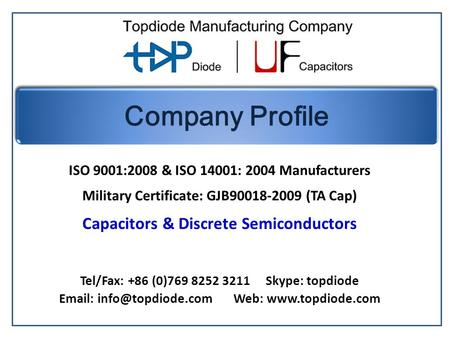 ISO 9001:2008 & ISO 14001: 2004 Manufacturers Military Certificate: GJB90018-2009 (TA Cap) Capacitors & Discrete Semiconductors Tel/Fax: +86 (0)769 8252.