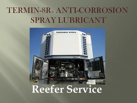 Reefer Service. MULTI- FUNCTIONAL Penetrating System Cleaning System Inhibitor System Lubricating System.