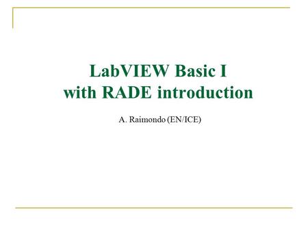 LabVIEW Basic I with RADE introduction A. Raimondo (EN/ICE)