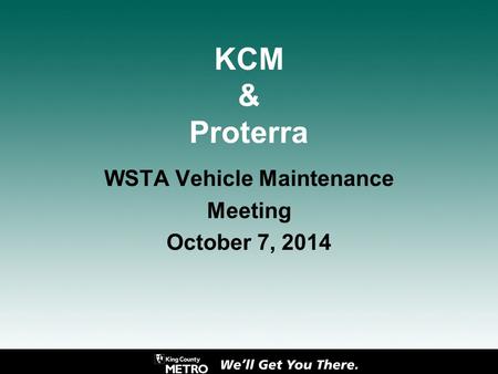 KCM & Proterra WSTA Vehicle Maintenance Meeting October 7, 2014.