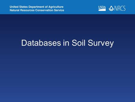 Databases in Soil Survey. Objectives Identify databases used for population, analysis, and publication of soils data Understand NASIS correlation concepts.