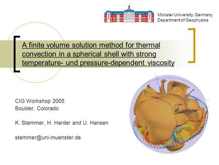 A finite volume solution method for thermal convection in a spherical shell with strong temperature- und pressure-dependent viscosity CIG Workshop 2005.