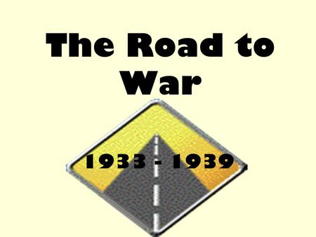 The Road to War 1933 - 1939. Today we are learning What ‘Appeasement’ means. The reasons why appeasement was followed in the 1930s.