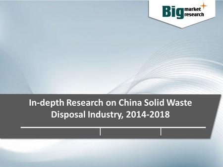 In-depth Research on China Solid Waste Disposal Industry, 2014-2018.