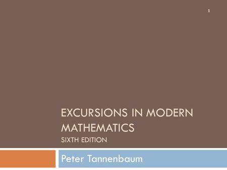 EXCURSIONS IN MODERN MATHEMATICS SIXTH EDITION Peter Tannenbaum 1.