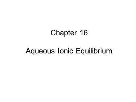 Chapter 16 Aqueous Ionic Equilibrium. pH / pOH Calculations Strong acids Strong bases Weak acids Weak bases Salts.