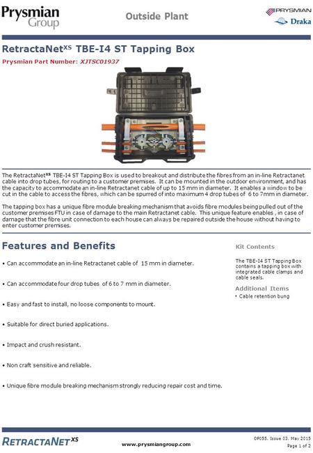 Www.prysmiangroup.com OP055, Issue 03, May 2015 Page 1 of 2 Outside Plant The RetractaNet XS TBE-I4 ST Tapping Box is used to breakout and distribute the.