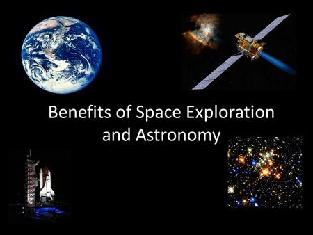Benefits of Space Exploration and Astronomy. Historically Speaking... Without astronomy we would not have timekeeping and calendars! Without astronomy.
