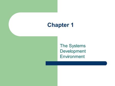 Chapter 1 The Systems Development Environment. SAD/CHAPTER 1 2 Learning Objectives Understand the concept of systems analysis and design as a disciplined.