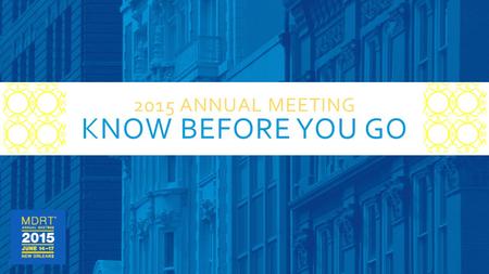 2015 ANNUAL MEETING KNOW BEFORE YOU GO. BEFORE LEAVING HOME  Print your meeting registration confirmation. A photo ID such as a license or passport is.