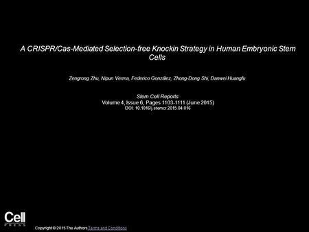 A CRISPR/Cas-Mediated Selection-free Knockin Strategy in Human Embryonic Stem Cells Zengrong Zhu, Nipun Verma, Federico González, Zhong-Dong Shi, Danwei.