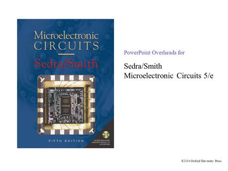 PowerPoint Overheads for Sedra/Smith Microelectronic Circuits 5/e ©2004 Oxford University Press.