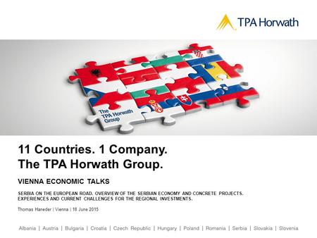 11 Countries. 1 Company. The TPA Horwath Group. VIENNA ECONOMIC TALKS SERBIA ON THE EUROPEAN ROAD. OVERVIEW OF THE SERBIAN ECONOMY AND CONCRETE PROJECTS.