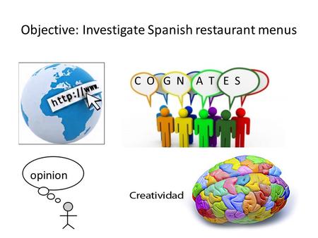 Objective: Investigate Spanish restaurant menus C O G N A T E S opinion.