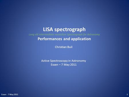 LISA spectrograph Long slit Intermediate resolution Spectrograph for Astronomy Performances and application Christian Buil Active Spectroscopy in Astronomy.