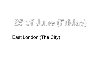 East London (The City). We are going to visit: St´Paul´s Cathedral. Millenium Bridge, Tate Gallery and Southwark. Shakespeare´s Globe Theatre and exposition.
