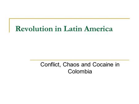 Revolution in Latin America Conflict, Chaos and Cocaine in Colombia.
