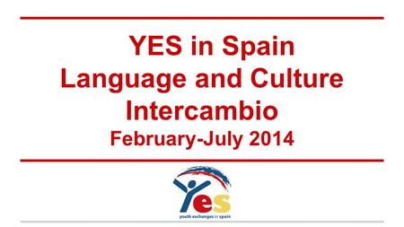 YES in Spain Language and Culture Intercambio February-July 2014.