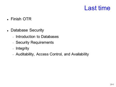Last time Finish OTR Database Security Introduction to Databases