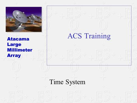 AtacamaLargeMillimeterArray ACS Training Time System.