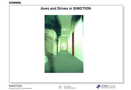 Date:16.07.2015 File:MC-SMO-SYS_05.1 SIMOTION Siemens AG 2008. All rights reserved. SITRAIN Training for Automation and Drives Axes and Drives in SIMOTION.