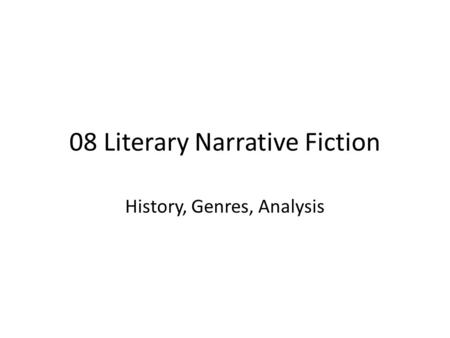 08 Literary Narrative Fiction History, Genres, Analysis.