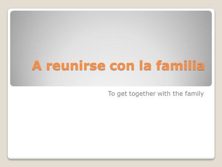 A reunirse con la familia To get together with the family.