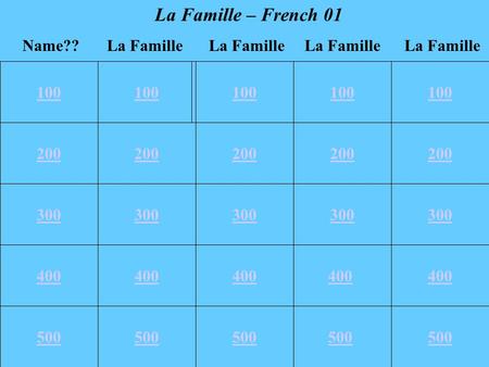 100 200 300 400 500 100 200 300 400 500 100 La Famille Name??La Famille La Famille – French 01 400 500.