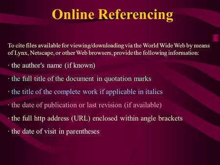 To cite files available for viewing/downloading via the World Wide Web by means of Lynx, Netscape, or other Web browsers, provide the following information: