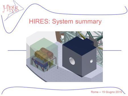 Roma – 15 Giugno 2015 HIRES: System summary. Roma – 15 Giugno 2015 Outline Modular configuration Instrument Description System Architecture Cost estimation.