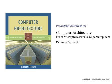 PowerPoint Overheads for Computer Architecture From Microprocessors To Supercomputers Behrooz Parhami Copyright © 2005 Oxford University Press.