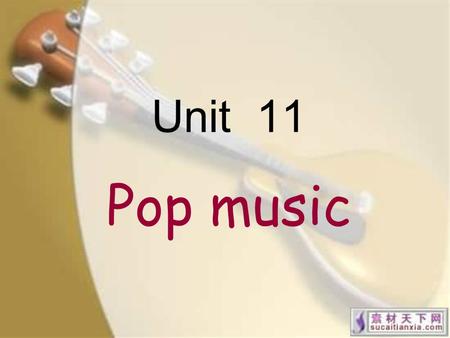 Unit 11 Pop music. Pop music, (a term that originally 起初 derives from 来源于 an abbreviation 缩写词 of “popular”) is usually understood to be commercially recorded.