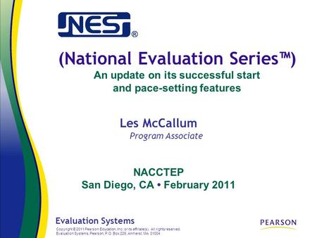 (National Evaluation Series™) An update on its successful start and pace-setting features NACCTEP San Diego, CA February 2011 Evaluation Systems Copyright.