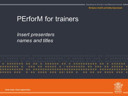 PErforM for trainers Insert presenters names and titles.