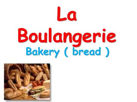 La Boulangerie Bakery ( bread ). La pâtisserie bakery ( cakes )