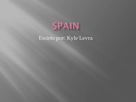 Escirto por: Kyle Levra. THIS IS THE MAP OF SPAINTHIS IS THE FLAG OF SPAIN.