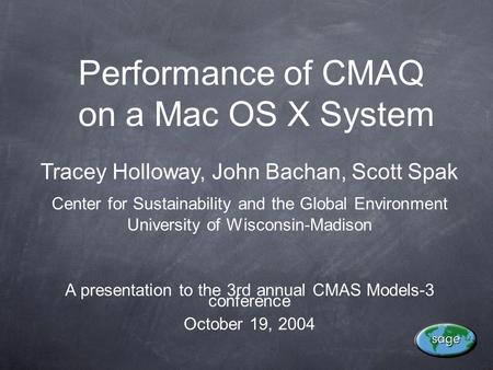 Performance of CMAQ on a Mac OS X System Tracey Holloway, John Bachan, Scott Spak Center for Sustainability and the Global Environment University of Wisconsin-Madison.