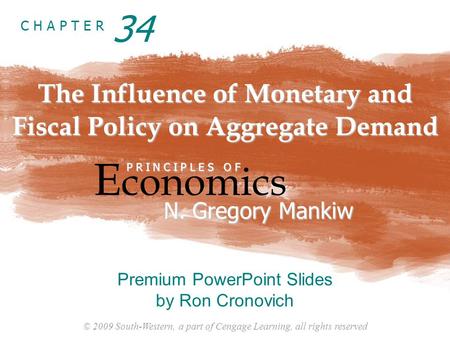 © 2009 South-Western, a part of Cengage Learning, all rights reserved C H A P T E R The Influence of Monetary and Fiscal Policy on Aggregate Demand E conomics.