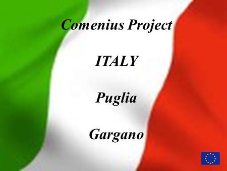 Comenius Project ITALY Puglia Gargano. We’re here!!! The Capital of Italy The Capital of our Region.