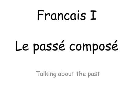 Francais I Le passé composé