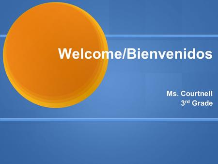 Welcome/Bienvenidos Ms. Courtnell 3 rd Grade. Agenda ● Class Website /sitio web de clase  ● Standards/normas ● Curriculum/currículo.