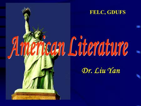 Dr. Liu Yan FELC, GDUFS. Lecture 1 ﹡ one-semester compulsory course ﹡ the 3 rd year English majors at FELC, GDUFS ﹡ to offer a survey of the development.