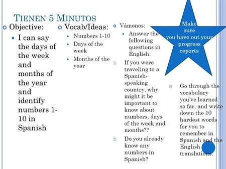T IENEN 5 M INUTOS Objective: I can say the days of the week and months of the year and identify numbers 1- 10 in Spanish Vocab/Ideas: Numbers 1-10 Days.