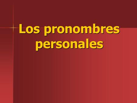 Los pronombres personales. I. We often use people’s names to tell who is doing the action. I. We often use people’s names to tell who is doing the action.