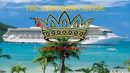 The kingdom Cruise Relax like Royalty. The Bronze Package 4-Night Pacific Coastal Cruise February 6, 2015 Starting $75 *per night* Sail to Los Ángeles,